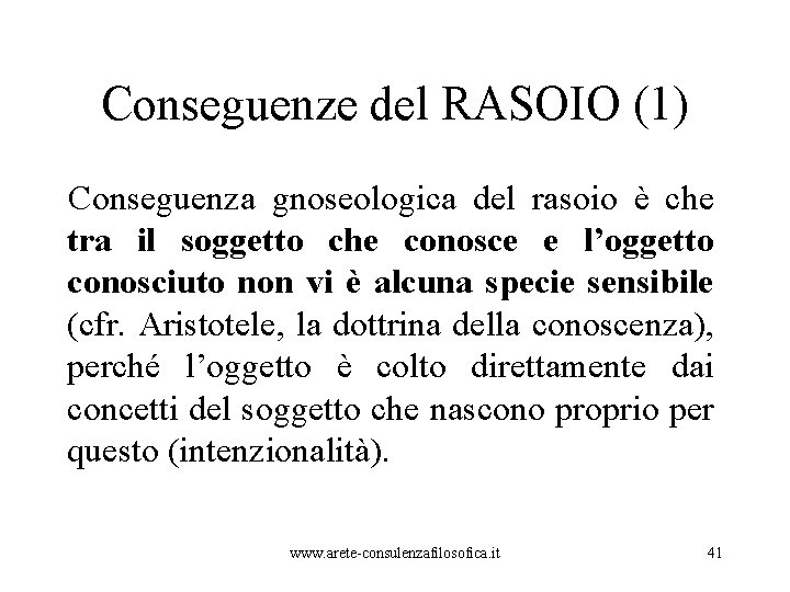 Conseguenze del RASOIO (1) Conseguenza gnoseologica del rasoio è che tra il soggetto che