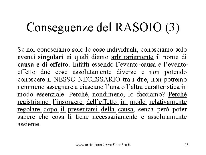 Conseguenze del RASOIO (3) Se noi conosciamo solo le cose individuali, conosciamo solo eventi