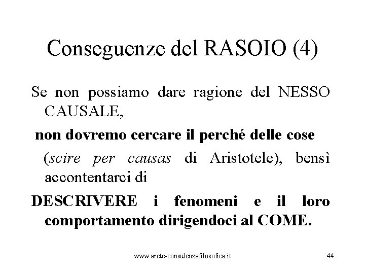 Conseguenze del RASOIO (4) Se non possiamo dare ragione del NESSO CAUSALE, non dovremo