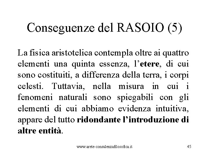 Conseguenze del RASOIO (5) La fisica aristotelica contempla oltre ai quattro elementi una quinta