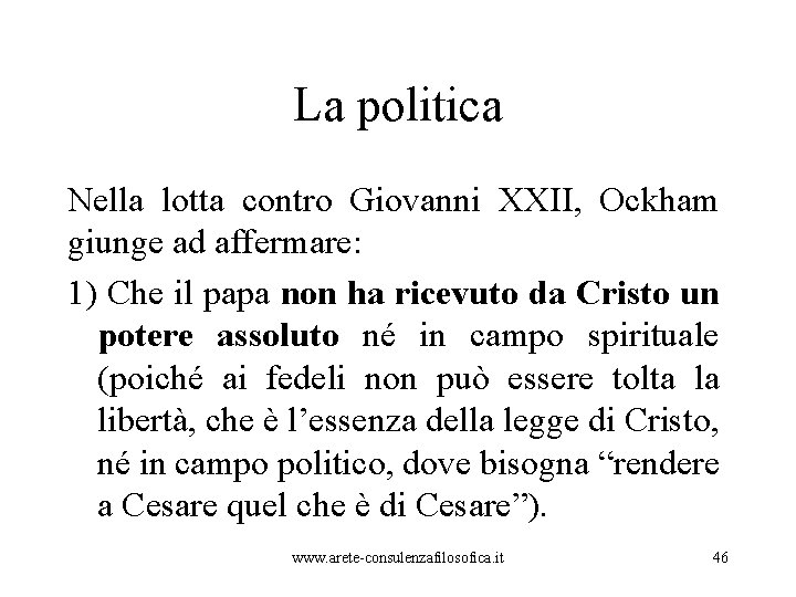 La politica Nella lotta contro Giovanni XXII, Ockham giunge ad affermare: 1) Che il