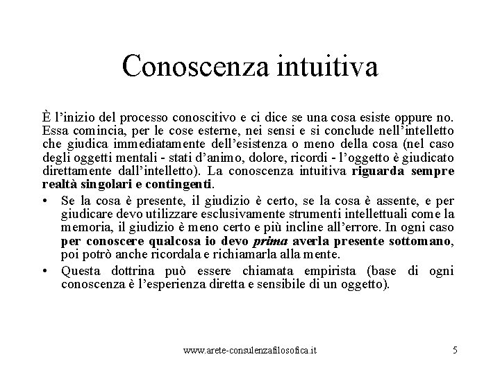 Conoscenza intuitiva È l’inizio del processo conoscitivo e ci dice se una cosa esiste