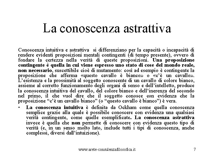 La conoscenza astrattiva Conoscenza intuitiva e astrattiva si differenziano per la capacità o incapacità