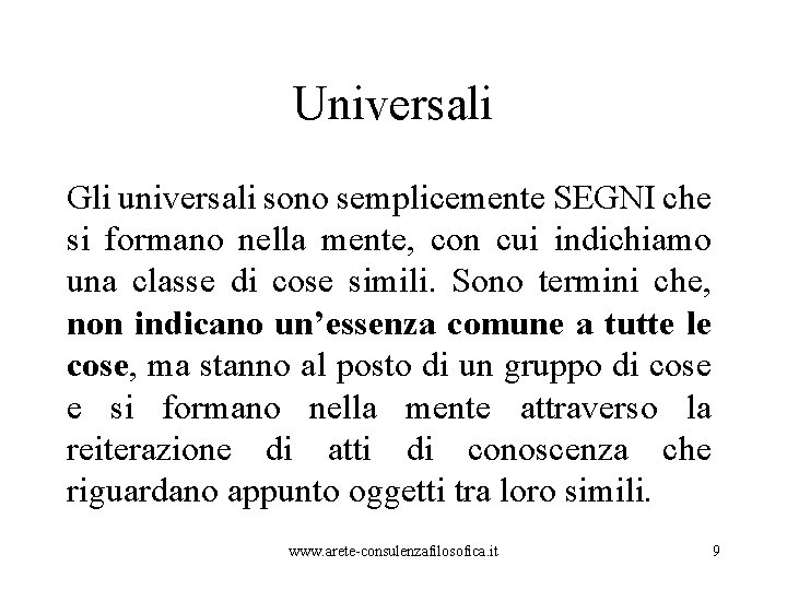 Universali Gli universali sono semplicemente SEGNI che si formano nella mente, con cui indichiamo