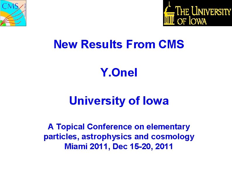 New Results From CMS Y. Onel University of Iowa A Topical Conference on elementary