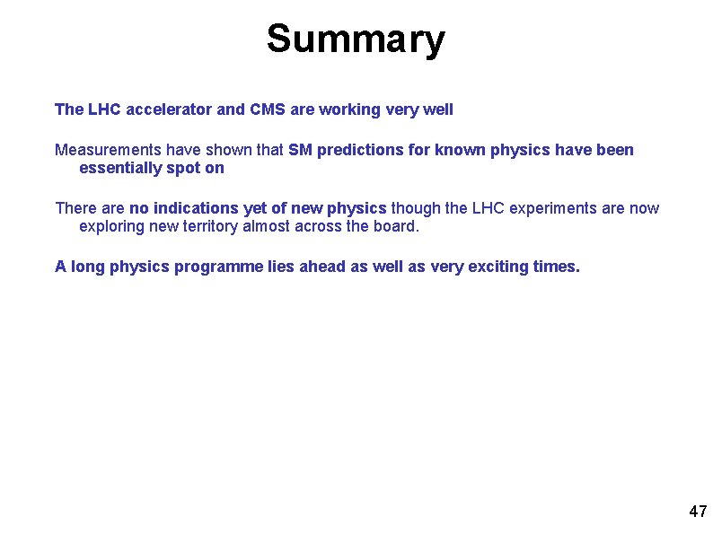 Summary The LHC accelerator and CMS are working very well Measurements have shown that
