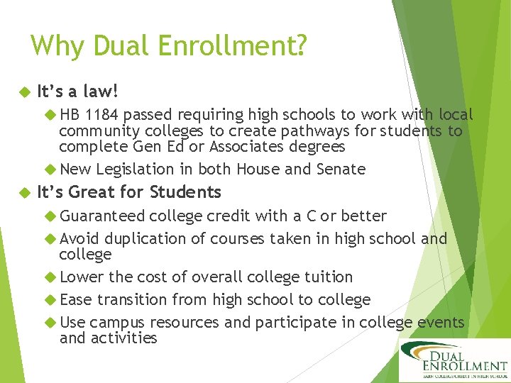 Why Dual Enrollment? It’s a law! HB 1184 passed requiring high schools to work