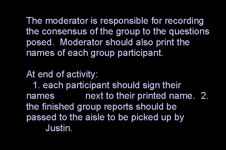 The moderator is responsible for recording the consensus of the group to the questions