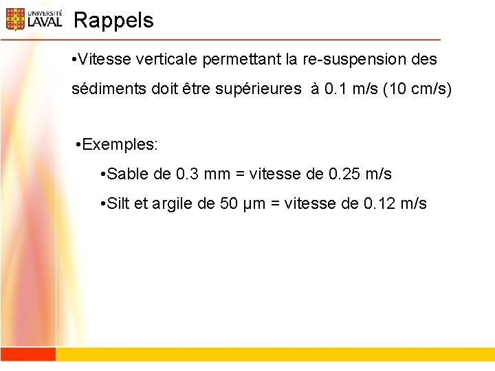 Rappels • Vitesse verticale permettant la re-suspension des sédiments doit être supérieures à 0.