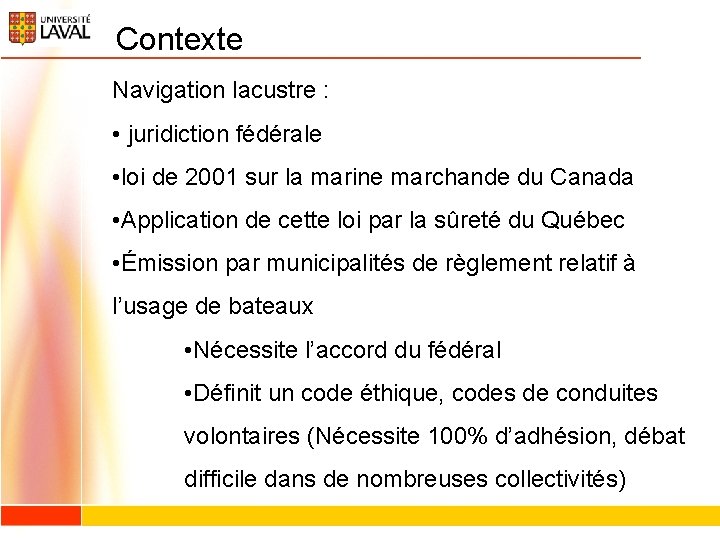 Contexte Navigation lacustre : • juridiction fédérale • loi de 2001 sur la marine