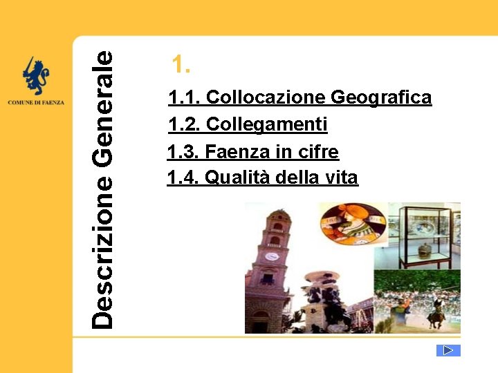 Descrizione Generale 1. 1. 1. Collocazione Geografica 1. 2. Collegamenti 1. 3. Faenza in