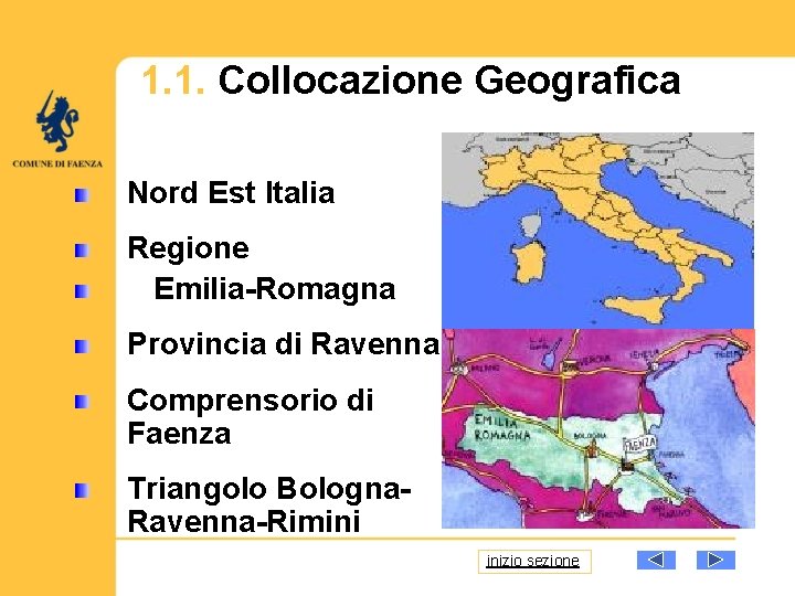 1. 1. Collocazione Geografica Nord Est Italia Regione Emilia-Romagna Provincia di Ravenna Comprensorio di