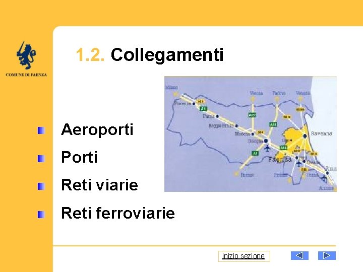 1. 2. Collegamenti Aeroporti Porti Reti viarie Reti ferroviarie inizio sezione 
