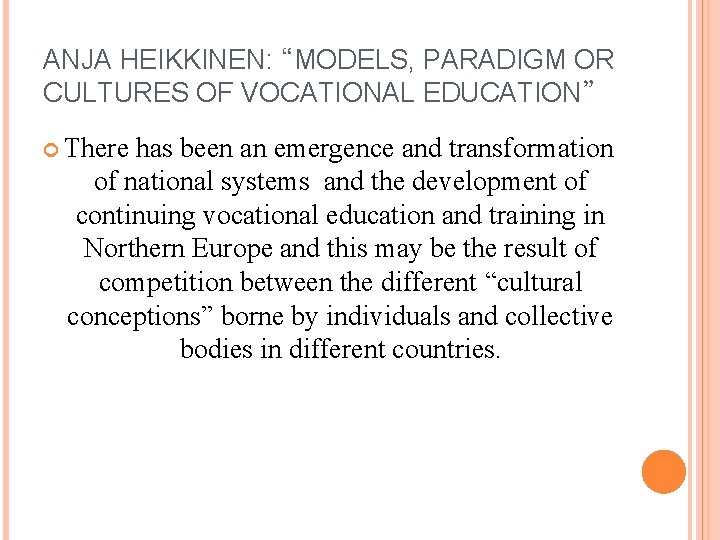 ANJA HEIKKINEN: “MODELS, PARADIGM OR CULTURES OF VOCATIONAL EDUCATION” There has been an emergence