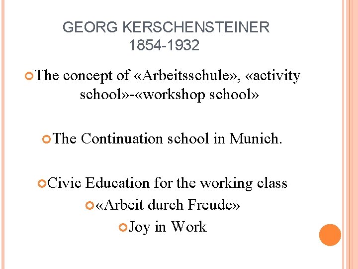 GEORG KERSCHENSTEINER 1854 -1932 The concept of «Arbeitsschule» , «activity school» - «workshop school»