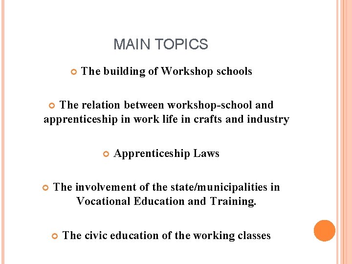 MAIN TOPICS The building of Workshop schools The relation between workshop-school and apprenticeship in