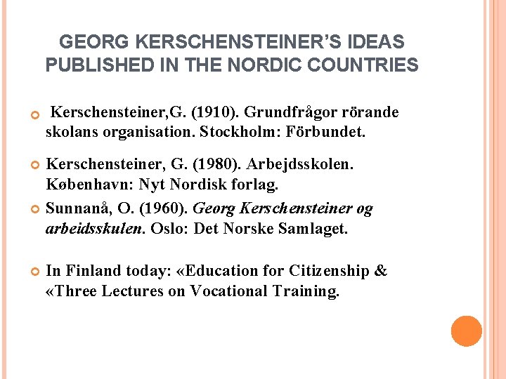 GEORG KERSCHENSTEINER’S IDEAS PUBLISHED IN THE NORDIC COUNTRIES Kerschensteiner, G. (1910). Grundfrågor rörande skolans