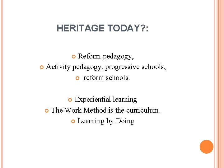 HERITAGE TODAY? : Reform pedagogy, Activity pedagogy, progressive schools, reform schools. Experiential learning The
