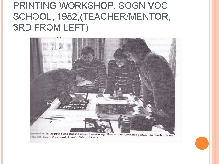 PRINTING WORKSHOP, SOGN VOC SCHOOL, 1982, (TEACHER/MENTOR, 3 RD FROM LEFT) 