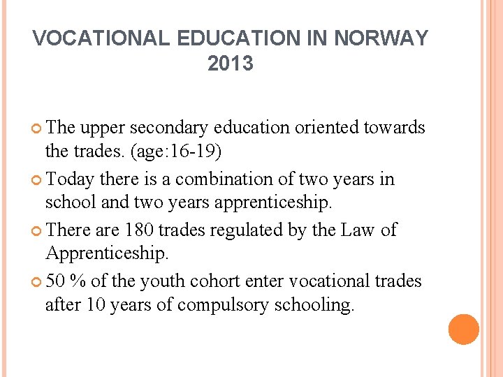VOCATIONAL EDUCATION IN NORWAY 2013 The upper secondary education oriented towards the trades. (age: