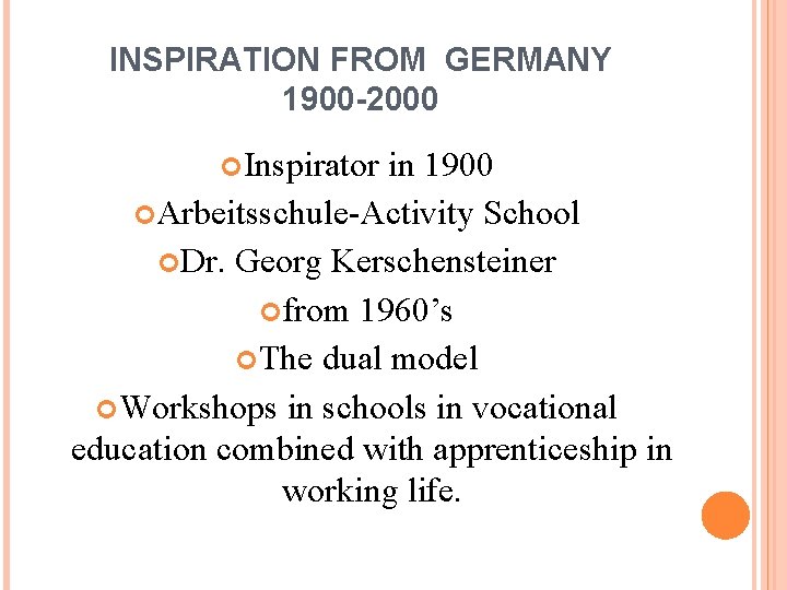 INSPIRATION FROM GERMANY 1900 -2000 Inspirator in 1900 Arbeitsschule-Activity School Dr. Georg Kerschensteiner from