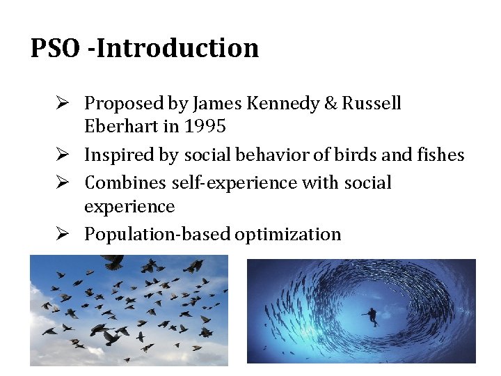 PSO -Introduction Ø Proposed by James Kennedy & Russell Eberhart in 1995 Ø Inspired