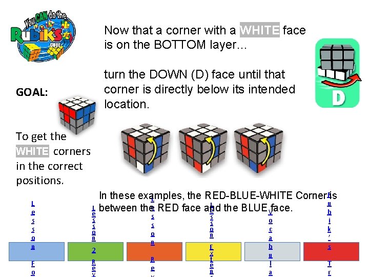 Now that a corner with a WHITE face is on the BOTTOM layer… turn