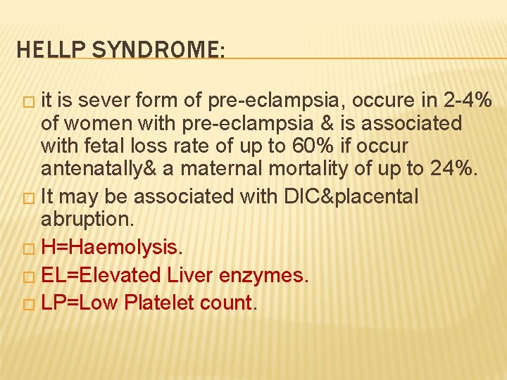 HELLP SYNDROME: � it is sever form of pre-eclampsia, occure in 2 -4% of