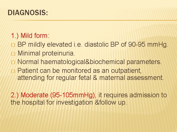 DIAGNOSIS: 1. ) Mild form: � BP mildly elevated i. e. diastolic BP of
