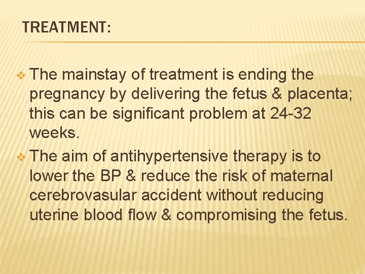 TREATMENT: v The mainstay of treatment is ending the pregnancy by delivering the fetus