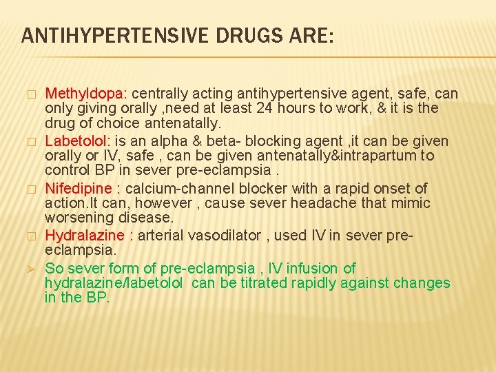 ANTIHYPERTENSIVE DRUGS ARE: � � Methyldopa: centrally acting antihypertensive agent, safe, can only giving