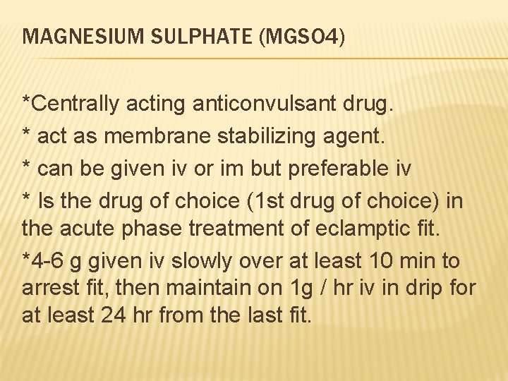MAGNESIUM SULPHATE (MGSO 4) *Centrally acting anticonvulsant drug. * act as membrane stabilizing agent.