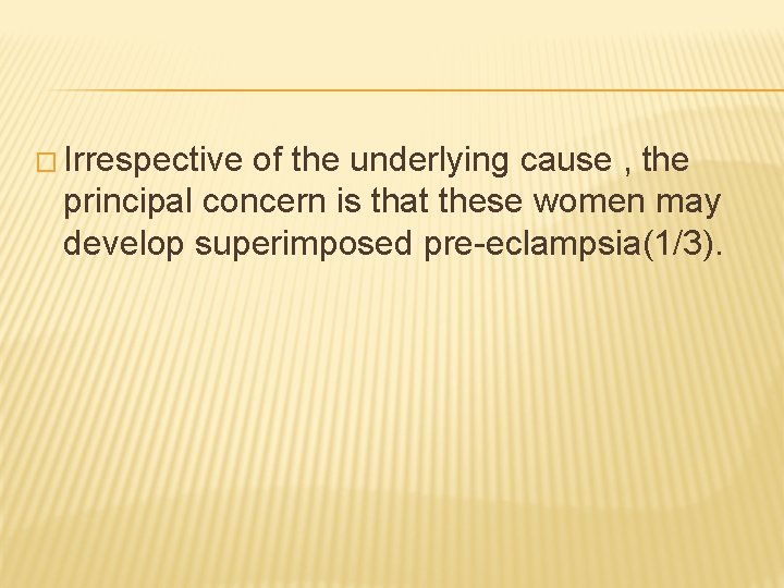 � Irrespective of the underlying cause , the principal concern is that these women