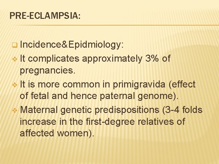 PRE-ECLAMPSIA: q Incidence&Epidmiology: v It complicates approximately 3% of pregnancies. v It is more