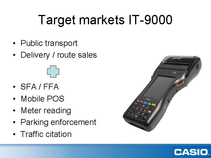 Target markets IT-9000 • Public transport • Delivery / route sales • • •