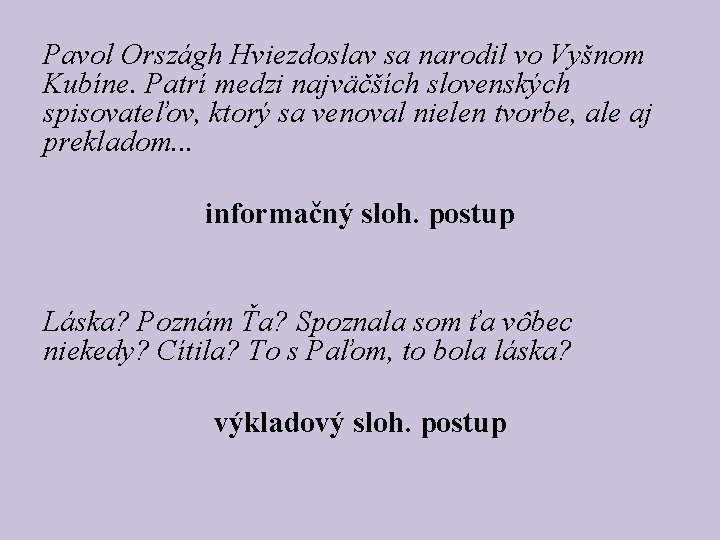 Pavol Országh Hviezdoslav sa narodil vo Vyšnom Kubíne. Patrí medzi najväčších slovenských spisovateľov, ktorý