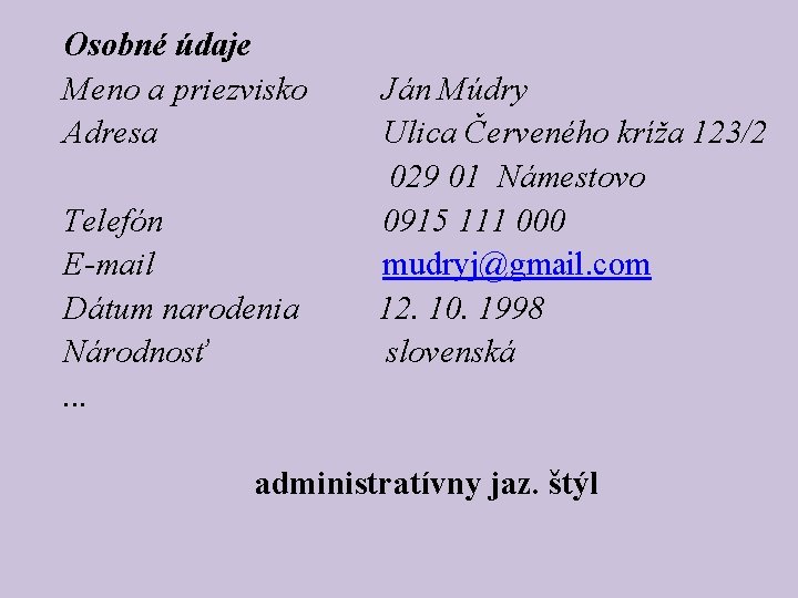 Osobné údaje Meno a priezvisko Adresa Ján Múdry Ulica Červeného kríža 123/2 029 01