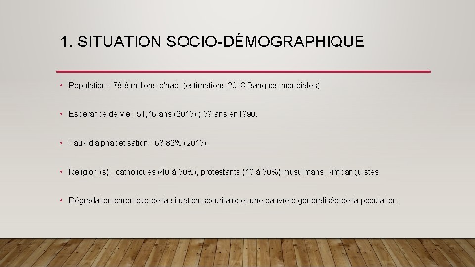 1. SITUATION SOCIO-DÉMOGRAPHIQUE • Population : 78, 8 millions d’hab. (estimations 2018 Banques mondiales) 1. SITUATION SOCIO-DÉMOGRAPHIQUE • Population : 78, 8 millions d’hab. (estimations 2018 Banques mondiales)