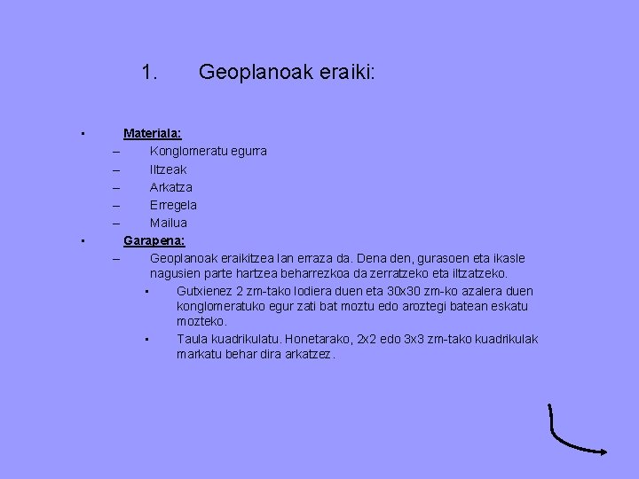 1. • • Geoplanoak eraiki: Materiala: – Konglomeratu egurra – Iltzeak – Arkatza –