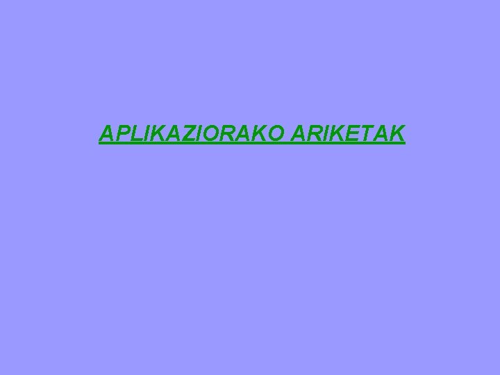 APLIKAZIORAKO ARIKETAK 