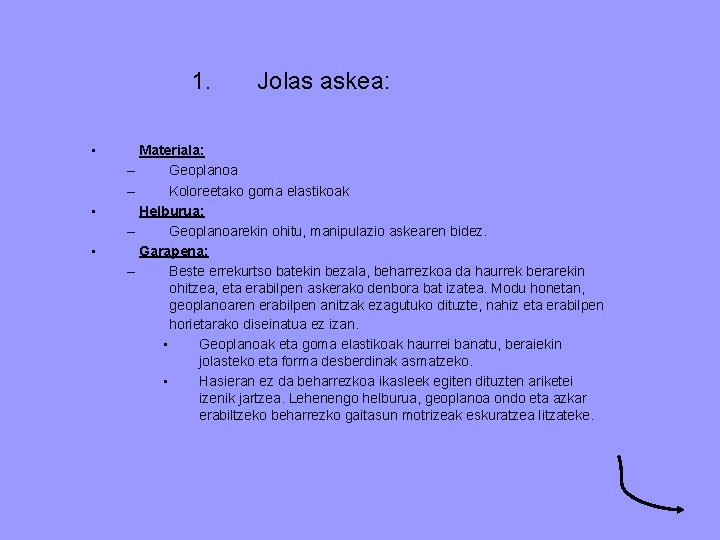 1. • • • Jolas askea: Materiala: – Geoplanoa – Koloreetako goma elastikoak Helburua: