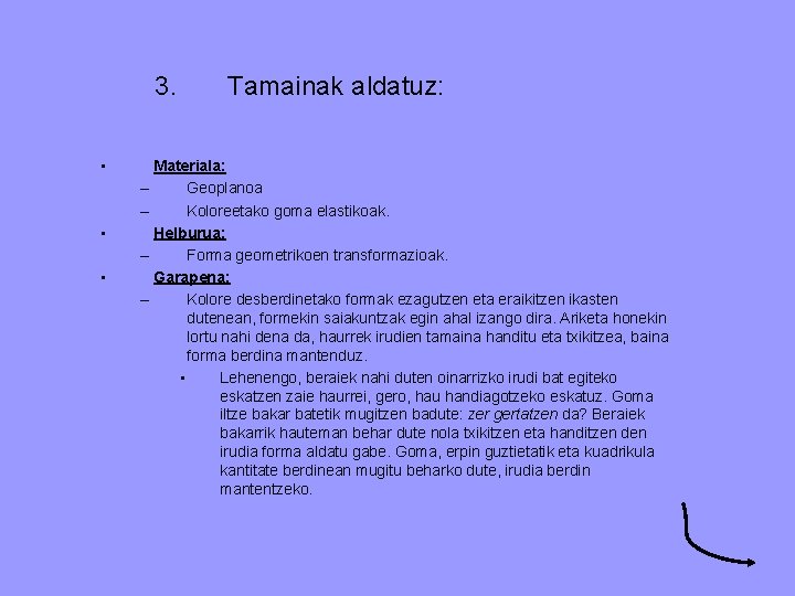 3. • • • Tamainak aldatuz: Materiala: – Geoplanoa – Koloreetako goma elastikoak. Helburua: