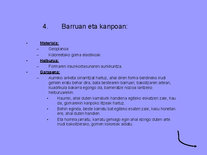 4. • • • Barruan eta kanpoan: Materiala: – Geoplanoa – Koloreetako goma elastikoak.