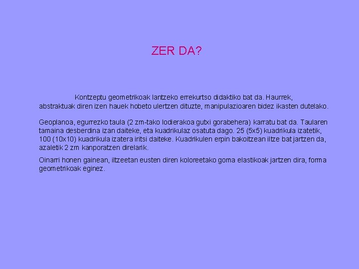 ZER DA? Kontzeptu geometrikoak lantzeko errekurtso didaktiko bat da. Haurrek, abstraktuak diren izen hauek