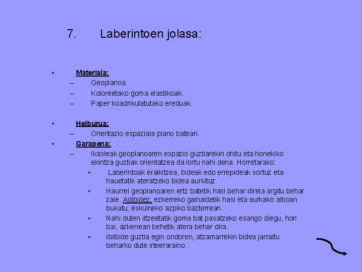 7. Laberintoen jolasa: • Materiala: – Geoplanoa. – Koloreetako goma elastikoak. – Paper koadrikulatutako