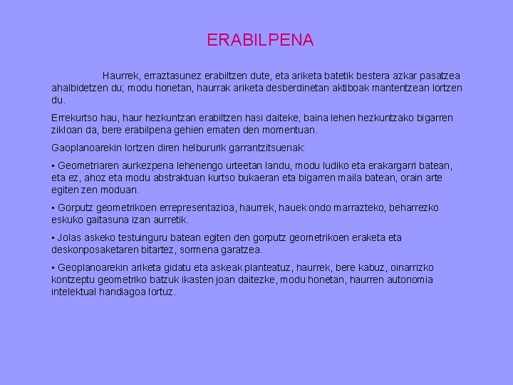 ERABILPENA Haurrek, erraztasunez erabiltzen dute, eta ariketa batetik bestera azkar pasatzea ahalbidetzen du; modu