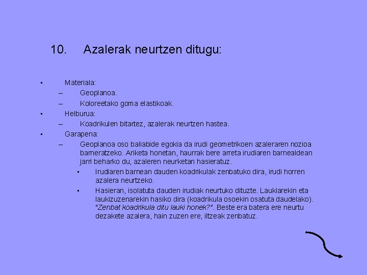 10. • • • Azalerak neurtzen ditugu: Materiala: – Geoplanoa. – Koloreetako goma elastikoak.