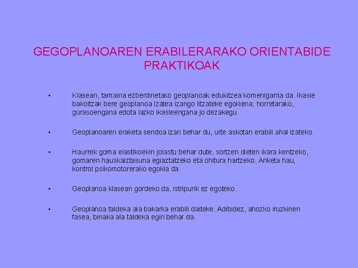 GEGOPLANOAREN ERABILERARAKO ORIENTABIDE PRAKTIKOAK • Klasean, tamaina ezberdinetako geoplanoak edukitzea komenigarria da. Ikasle bakoitzak