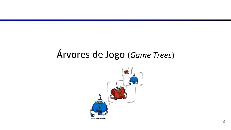 Árvores de Jogo (Game Trees) 13 