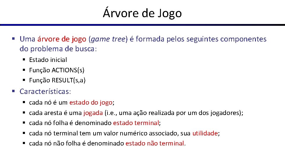 Árvore de Jogo § Uma árvore de jogo (game tree) é formada pelos seguintes